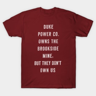 Duke Power Company Owns The Brookside Mine But They Don't Own Us T-Shirt